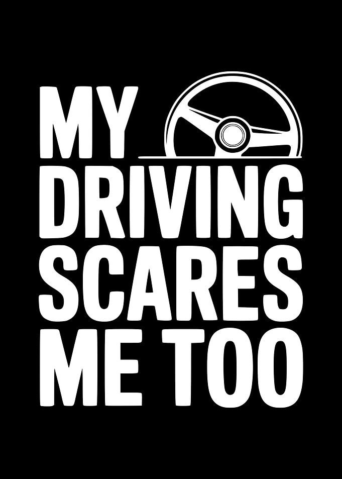 My Driving Scares Me Too