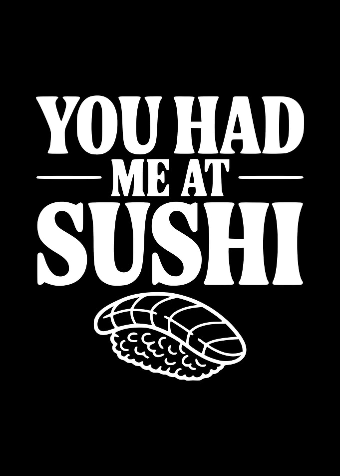 You Had Me At Sushi