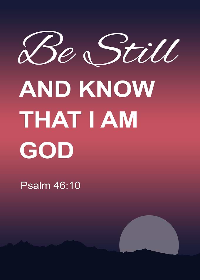Be Still And Know God Psalm 46:10 Bible Verse