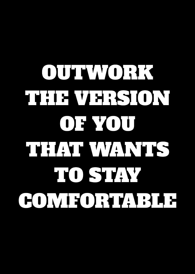 Outwork the Version of You That Wants to Stay Comfortable