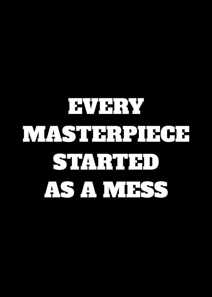 Every Masterpiece Started As A Mess