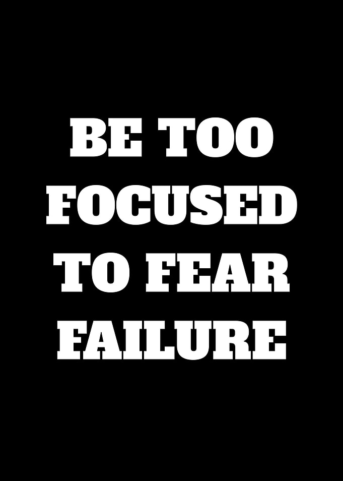 Be Too Focused To Fear Failure Quote