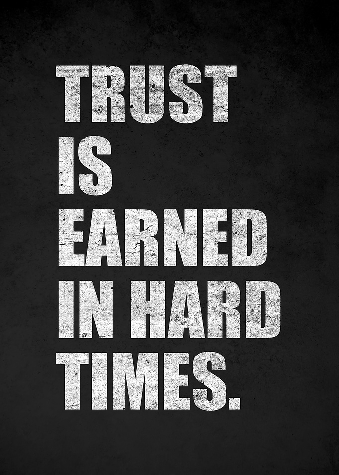 Trust is Earned in Hard Times Quote