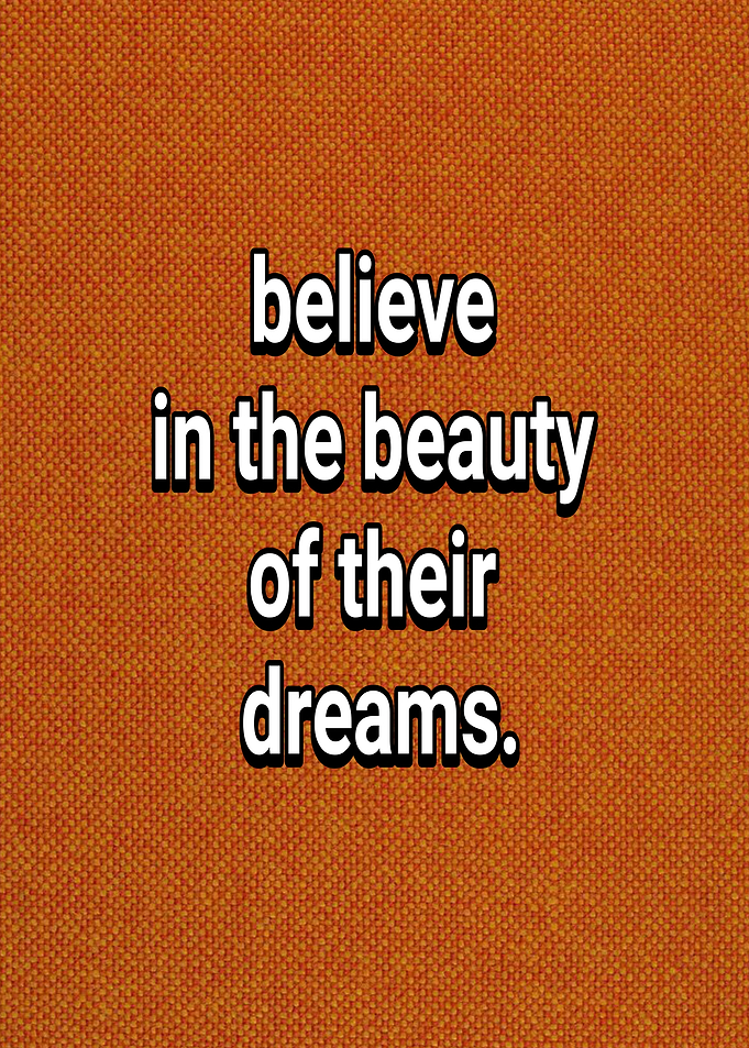 Believe in their dreams quote