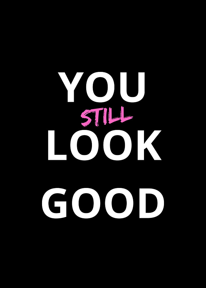 You Still Look Good text art