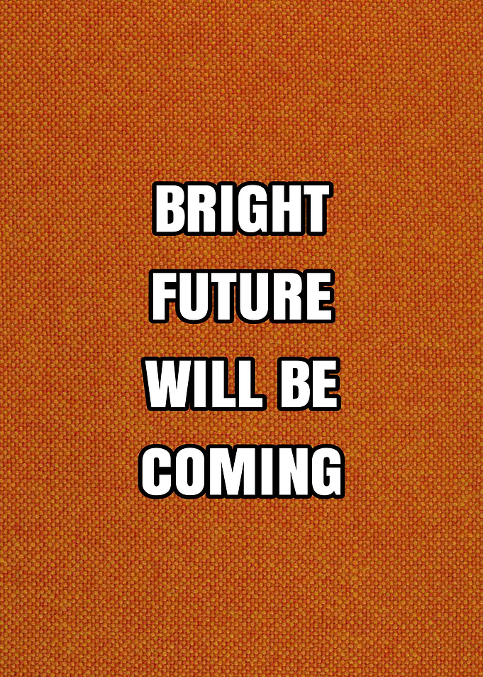 Bright Future Will Be Coming Text Art