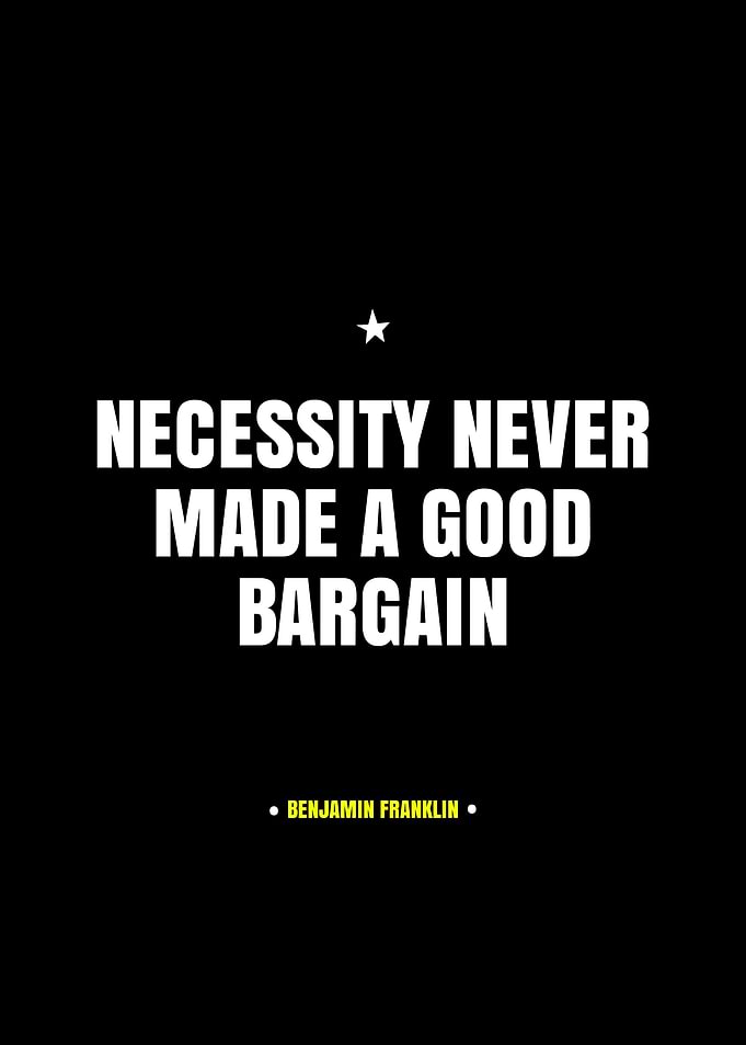 Necessity Never Made a Good Bargain Quote