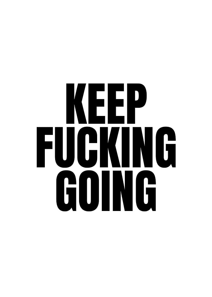 Keep Fucking Going Text Art