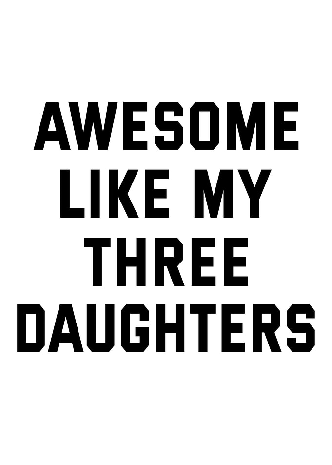 Awesome Like My Three Daughters