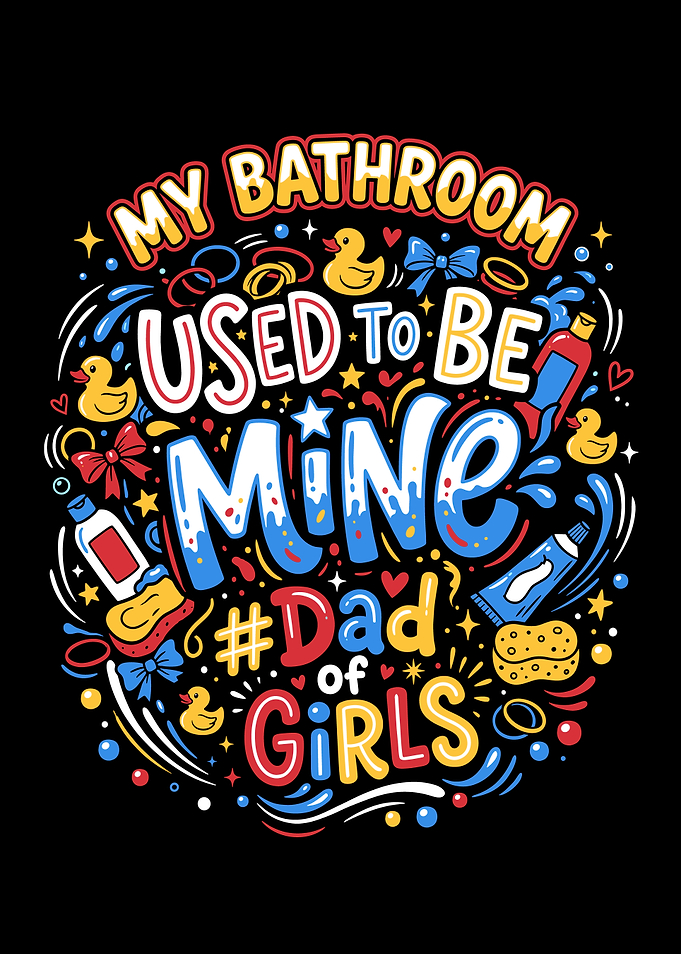 My Bathroom Used to Be Mine Dad of Girls