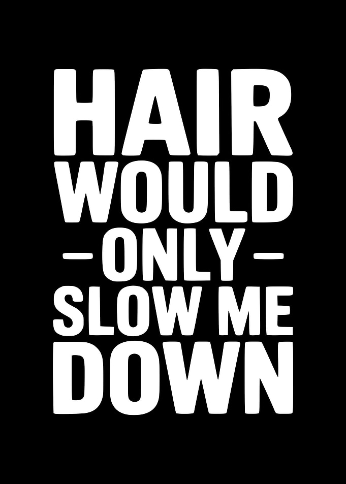 Hair Would Only Slow Me Down text