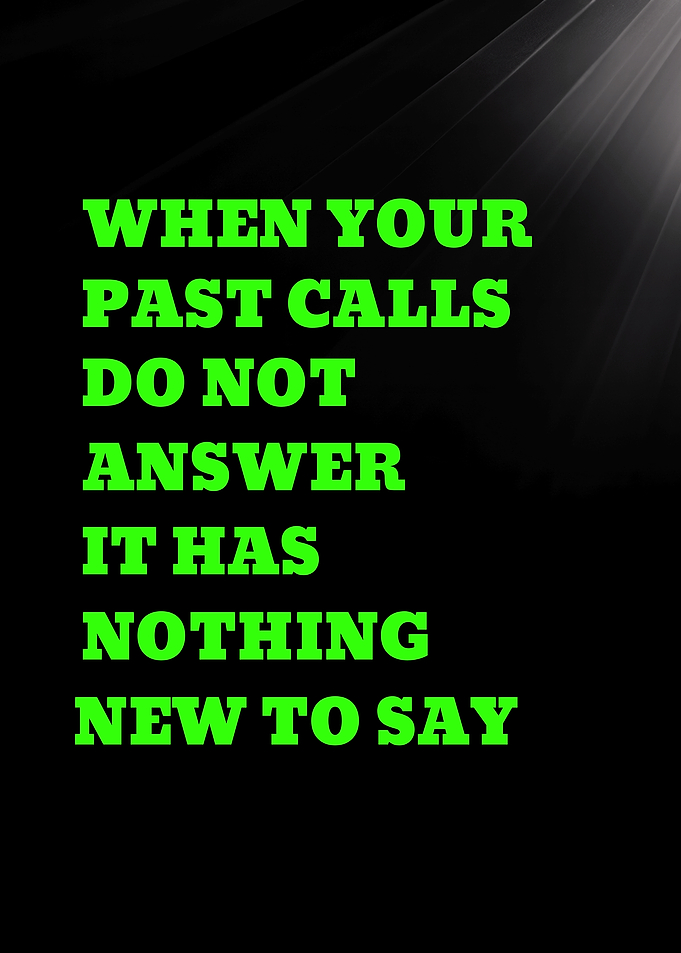 WHEN YOUR PAST CALLS DO NOT ANSWER IT HAS NOTHING - Inspirational Quote About the Past