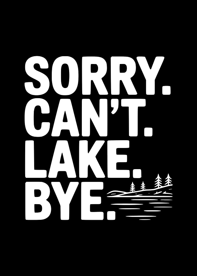 Sorry Can't Lake Bye Text Art