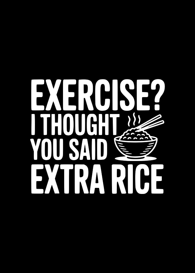 Exercise? I Thought You Said Extra Rice
