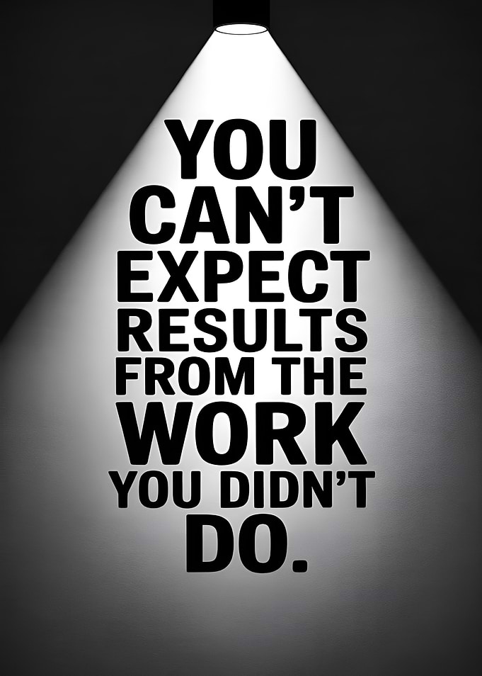 You Can't Expect Results From The Work You Didn't Do Motivational Quote
