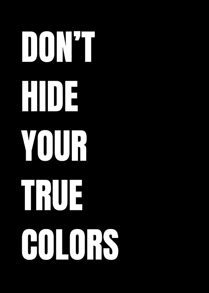 Don't Hide Your True Colors Text Art