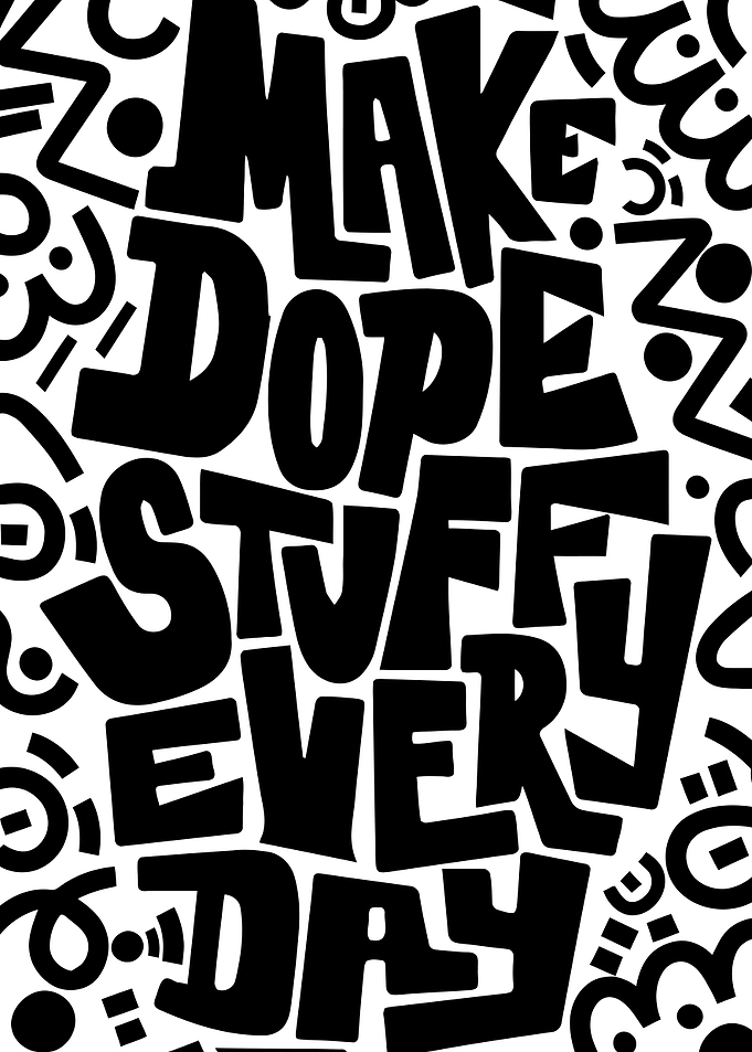 Make Dope Stuff Every Day Text Art