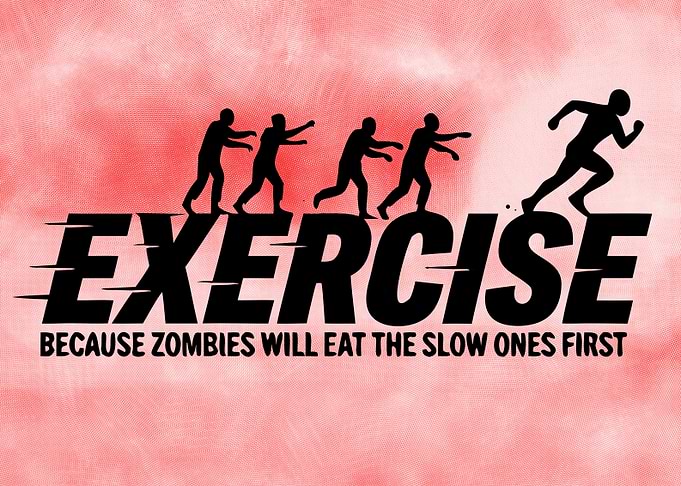 Exercise Because Zombies Will Eat The Slow Ones First - Gym Motivation - Zombie Apocalypse