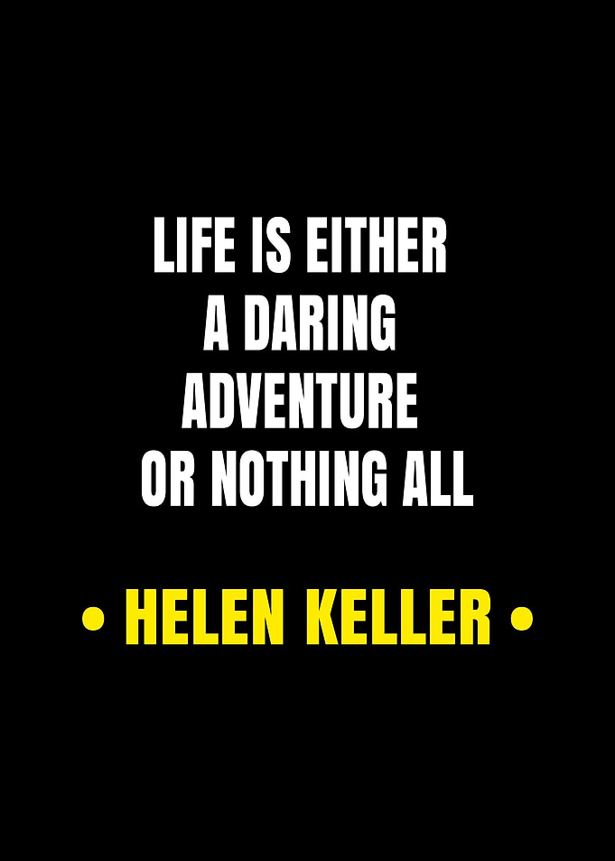 Life is either a daring adventure or nothing all
