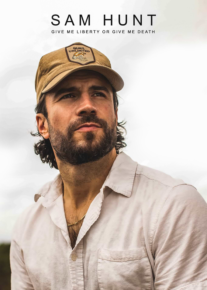 Sam Hunt 'Give Me Liberty Or Give Me Death'