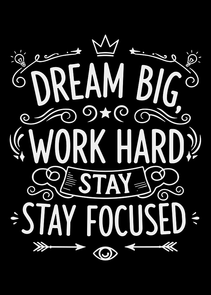 Dream Big Work Hard Stay Focused