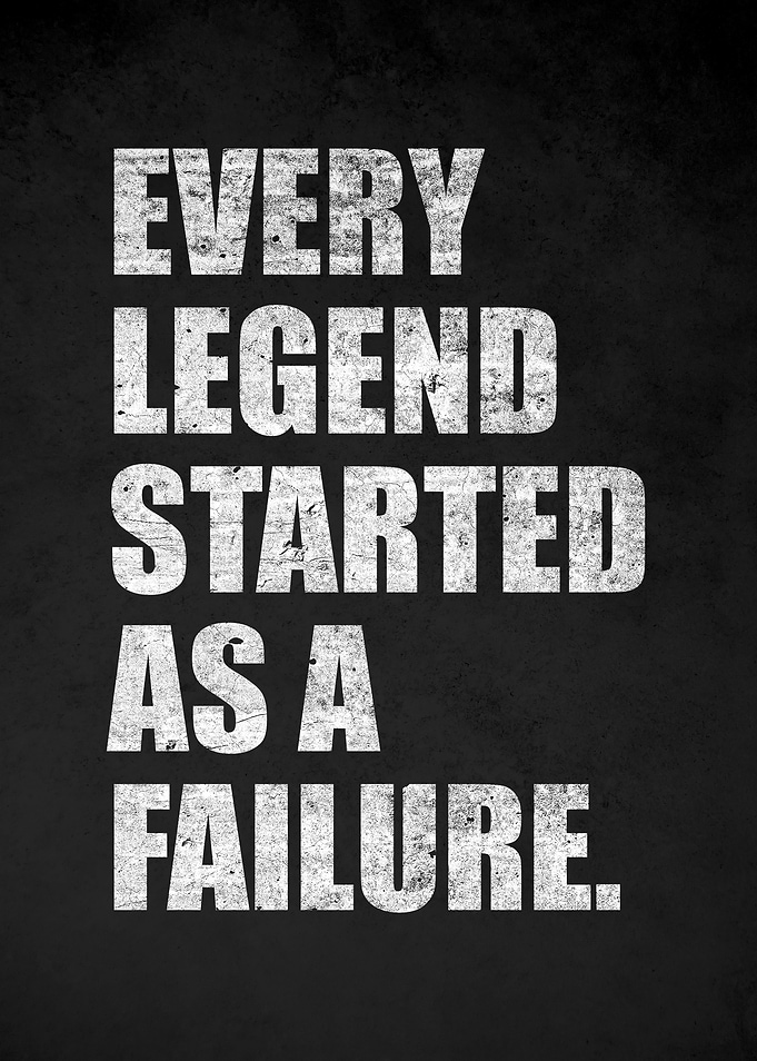 Every Legend Started as a Failure quote