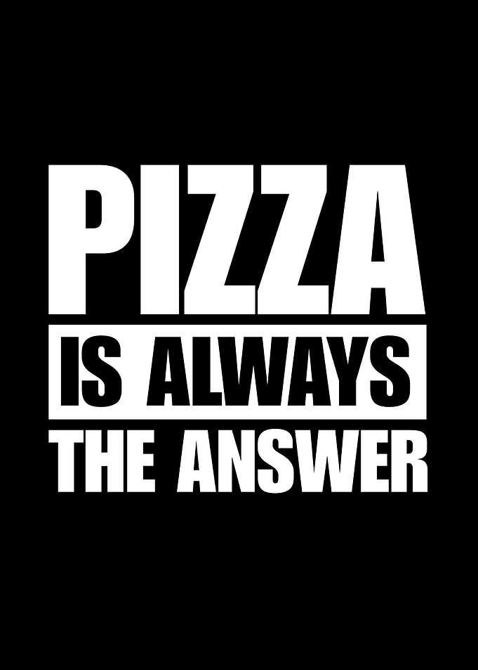 Pizza is Always the Answer