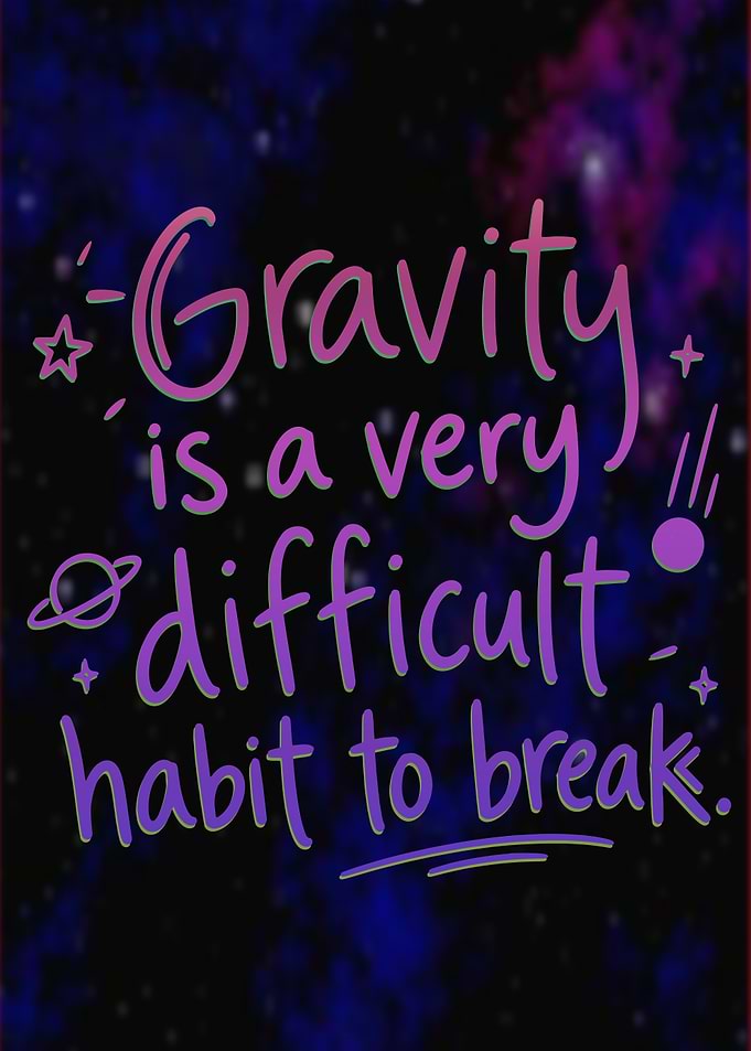 Gravity is a difficult habit to break quote