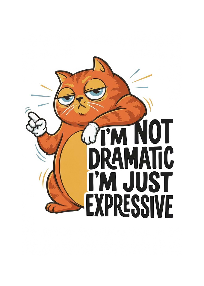 Funny Cat 'I'm Not Dramatic'