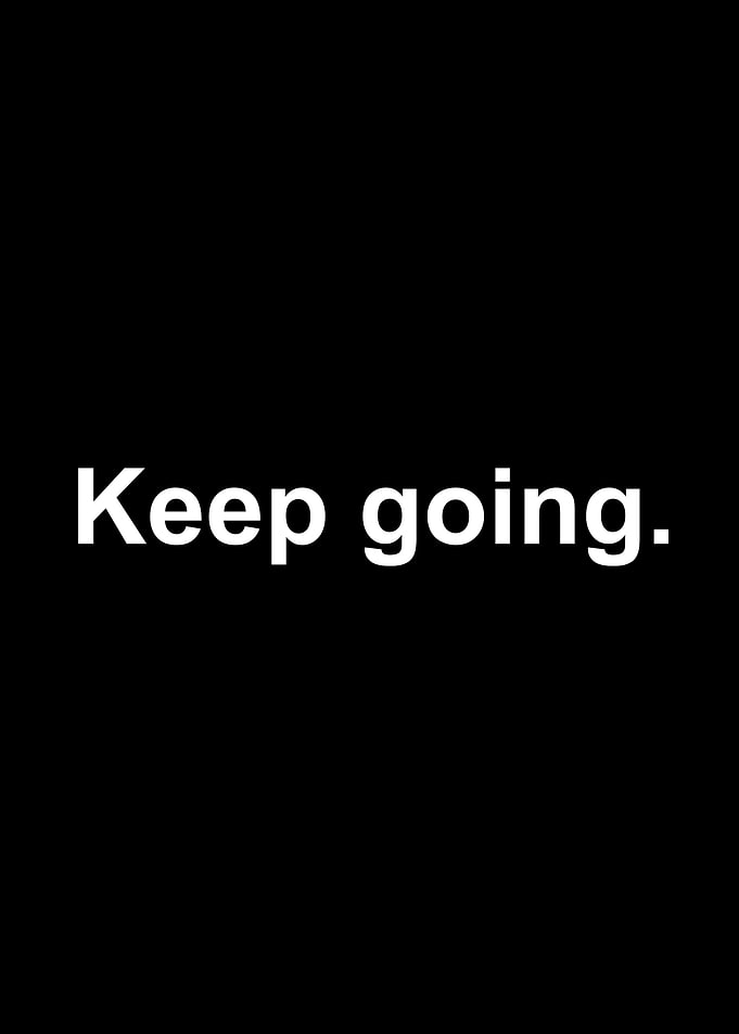 Keep going