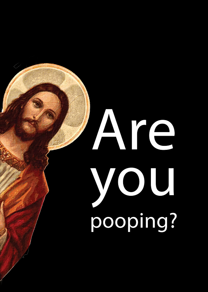 Jesus peeking and asking 'Are you pooping?'