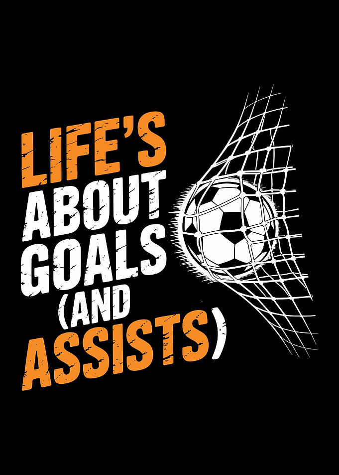 Life Is About Goals And Assists Soccer Typography