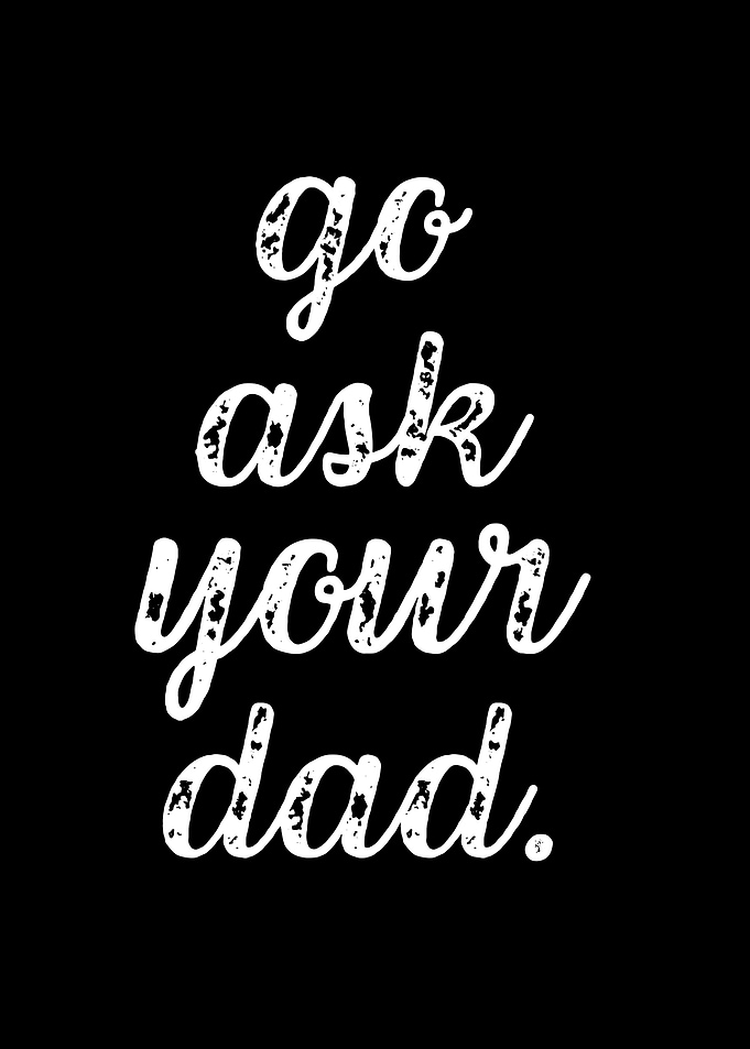 Go Ask Your Dad Text Art