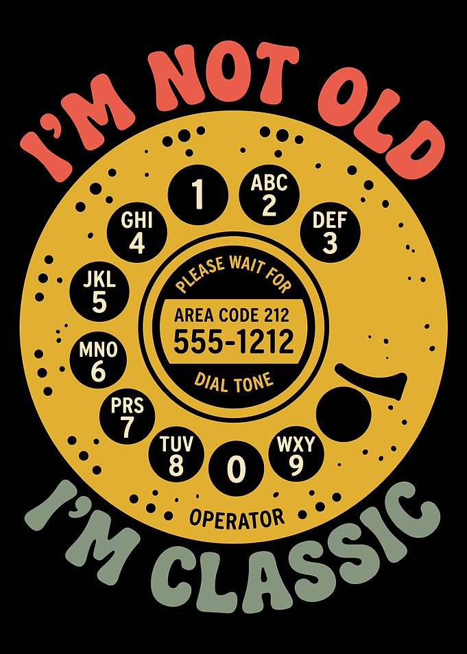 I'm Not Old, I'm Classic Rotary Phone