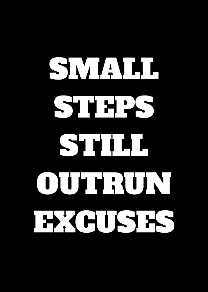Small Steps Outrun Excuses Text Art