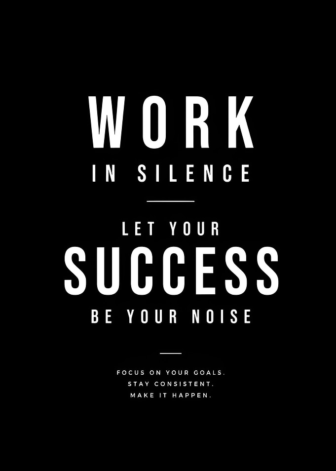 Work in Silence Let Your Success Be Your Noise Quote