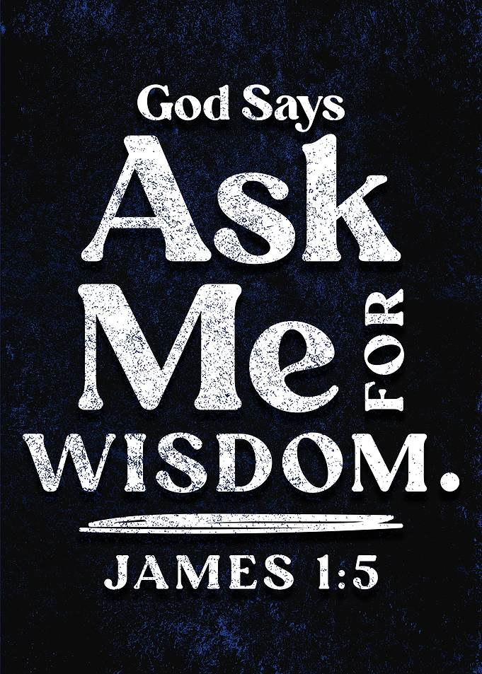 Ask Me For Wisdom James 1:5
