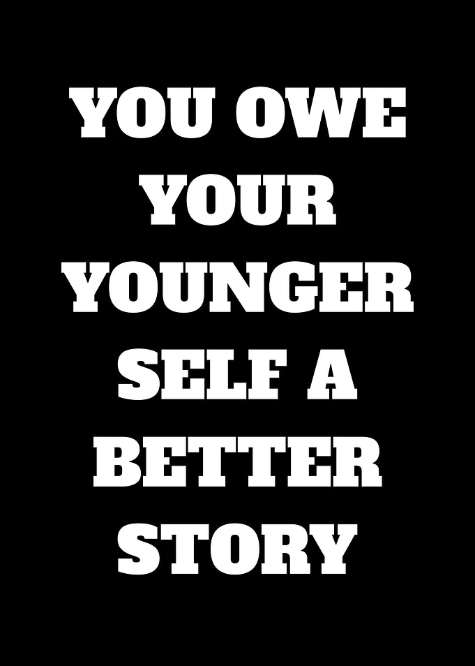 You Owe Your Younger Self A Better Story