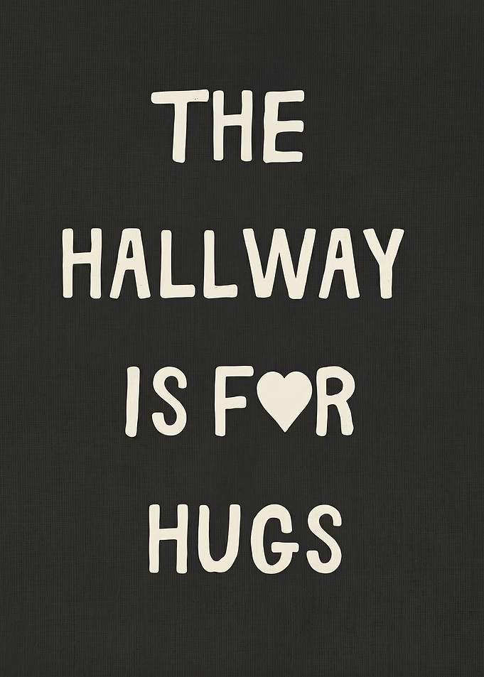 The Hallway Is For Hugs