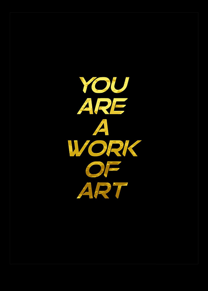 You Are A Work Of Art Text