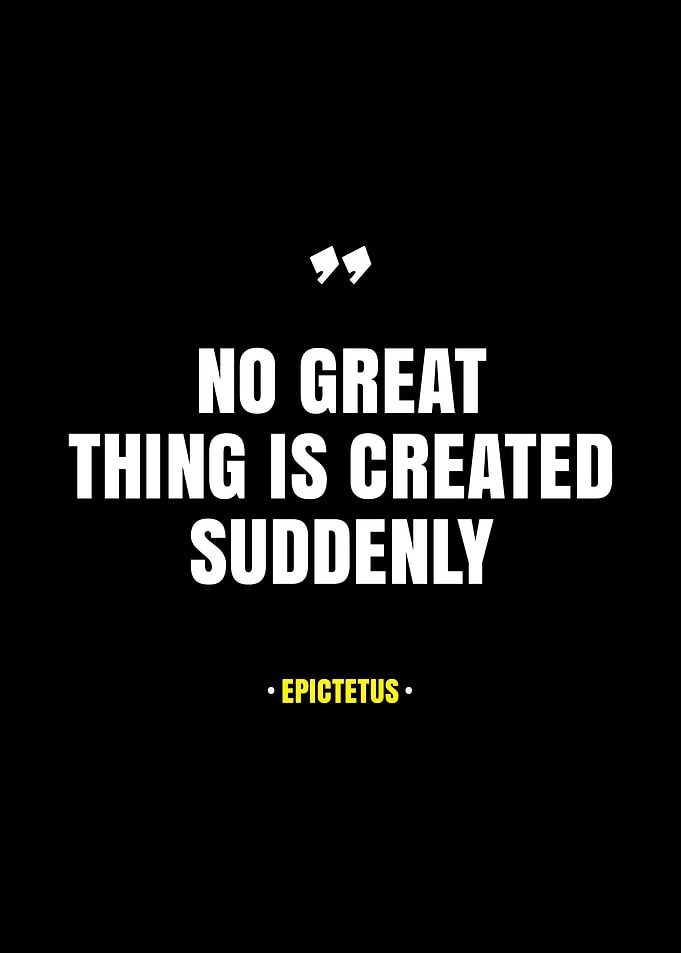 No Great Thing Is Created Suddenly Quote