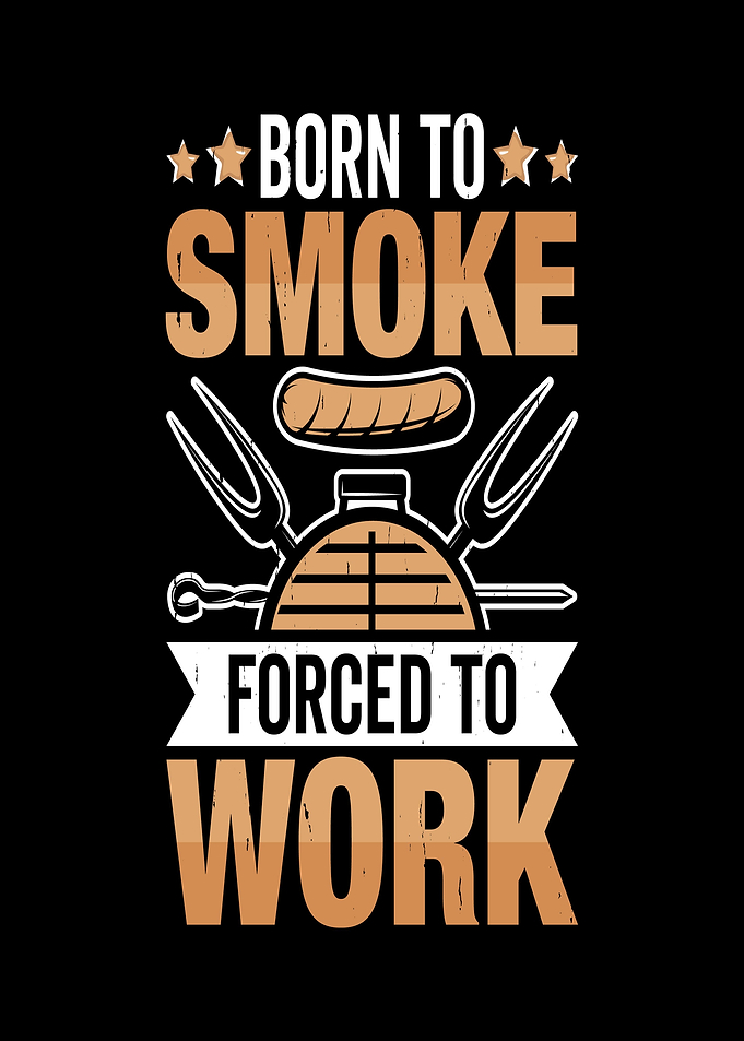 Born to Smoke Forced to Work BBQ Graphic