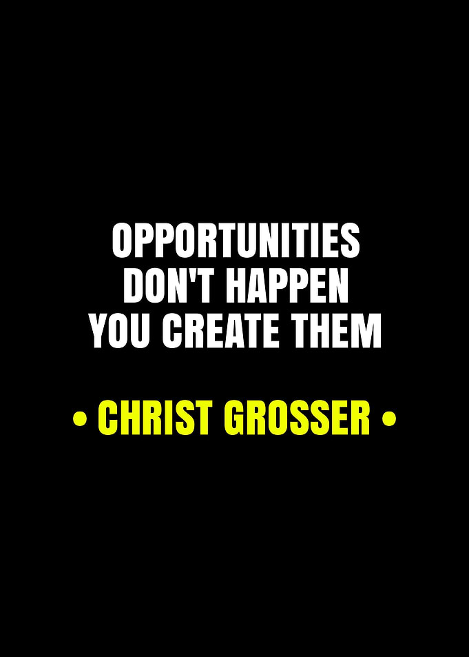 Opportunities Don't Happen, You Create Them