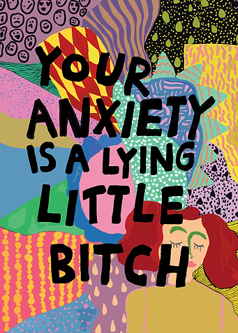 Your Anxiety Is A Lying Little Bitch