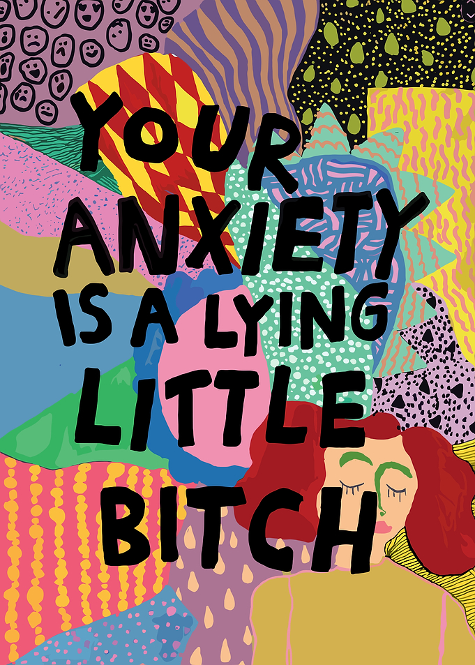 Your Anxiety Is A Lying Little Bitch