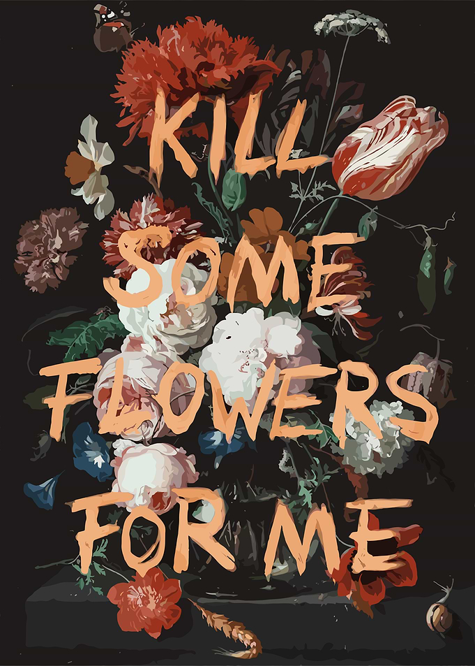 Kill Some Flowers For Me