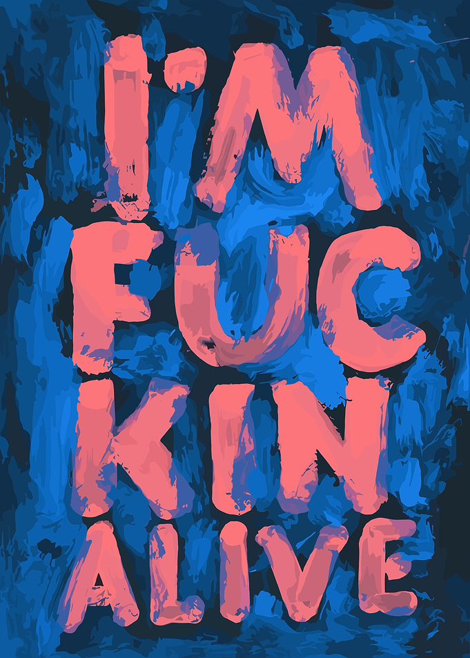 I'm Fucking Alive Text Art