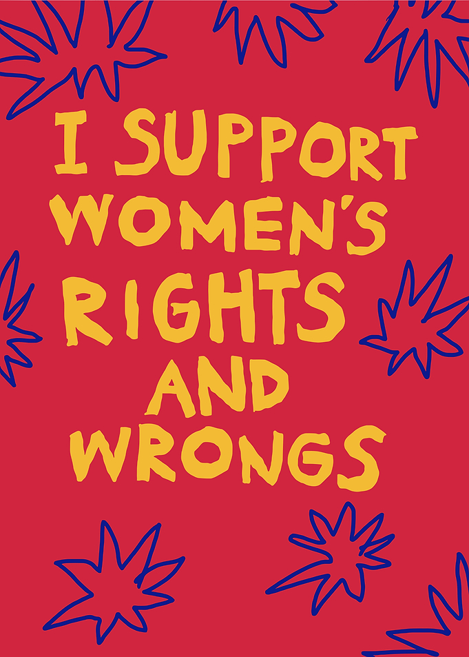 I Support Women's Rights and Wrongs