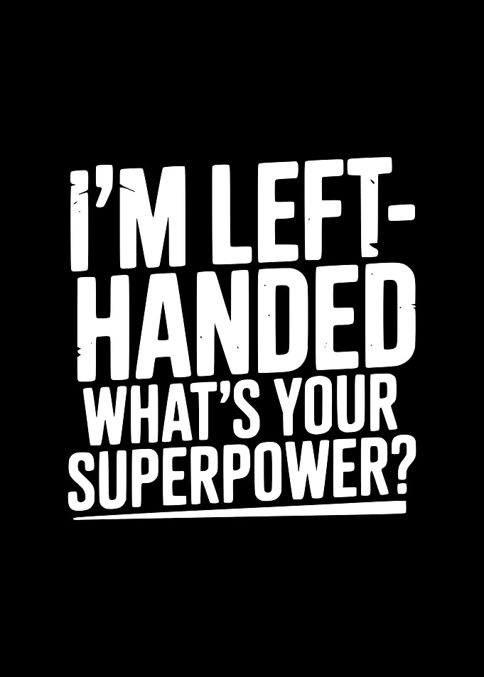 I'm Left-Handed What's Your Superpower?