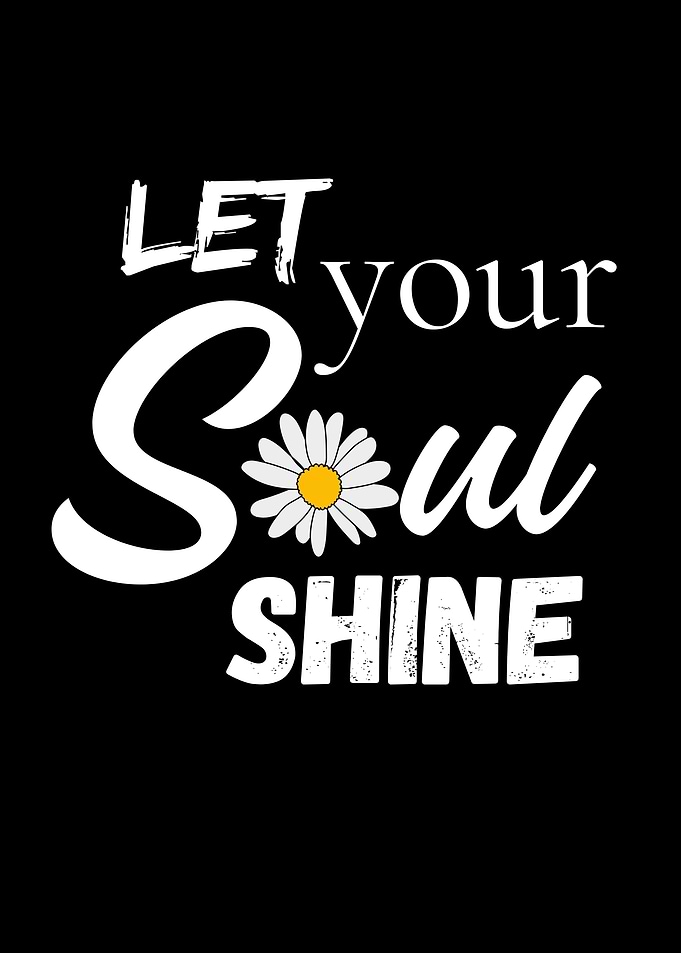Let Your Soul Shine Daisy